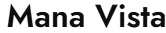 MANA VISTA